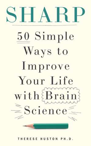 Stay Sharp: 50 Simple Ways to Sharpen Your Mind de Therese Huston