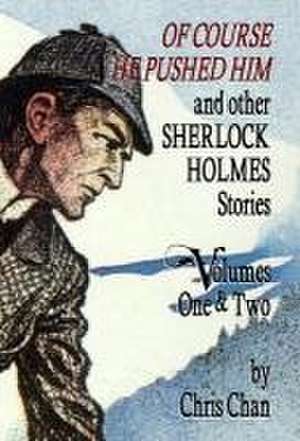 Of Course He Pushed Him and Other Sherlock Holmes Stories Volumes 1 & 2 de Chris Chan