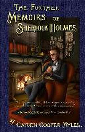 The Further Memoirs of Sherlock Holmes de Caiden Cooper Myles