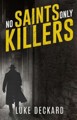 NO SAINTS ONLY KILLERS de Luke Deckard