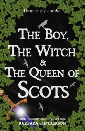 The Boy, the Witch & The Queen of Scots de Barbara Henderson