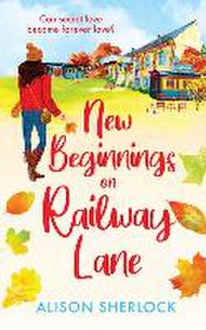 New Beginnings on Railway Lane de Alison Sherlock