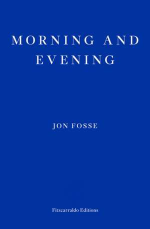 Morning and Evening - WINNER OF THE 2023 NOBEL PRIZE IN LITERATURE de Jon Fosse