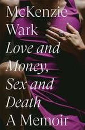 Love and Money, Sex and Death de McKenzie Wark