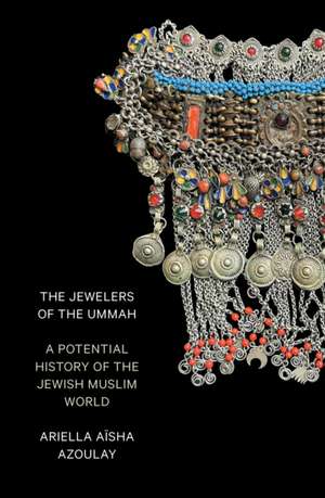 The Jewelers of the Ummah de Ariella Aïsha Azoulay