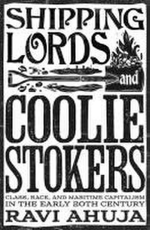 Shipping Lords and Coolie Stokers de Ravi Ahuja