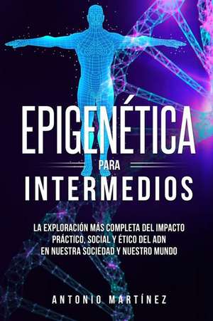 Epigenética para intermedios de Antonio Martínez