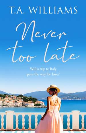 Never Too Late de T.A. Williams