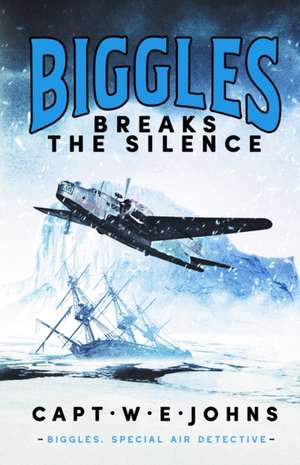 Biggles Breaks the Silence de Captain W. E. Johns