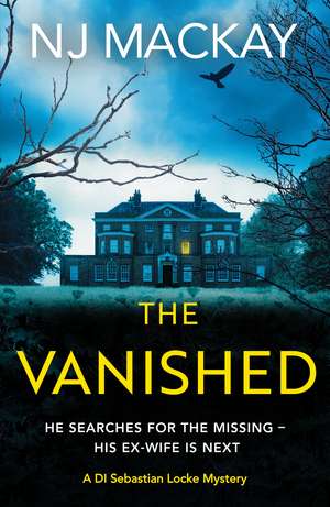 The Vanished: An unputdownable, chilling crime thriller with plenty of twists to keep you guessing de NJ Mackay
