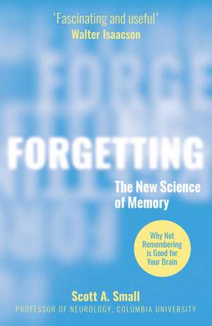 Forgetting: The New Science of Memory de Dr Scott A. Small