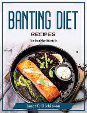 Banting Diet Recipes: For healthy lifestyle de Janet P Dickinson