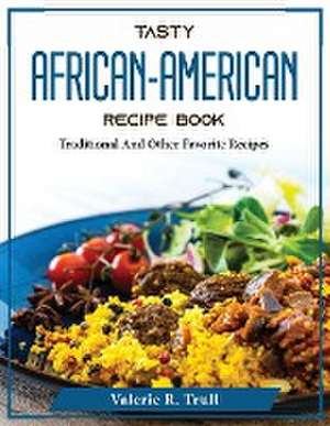 Tasty African-American Recipe Book: Traditional And Other Favorite Recipes de Valerie R Trull