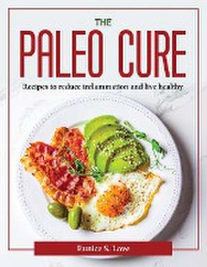 The Paleo Cure: Recipes to reduce inflammation and live healthy de Eunice S Love