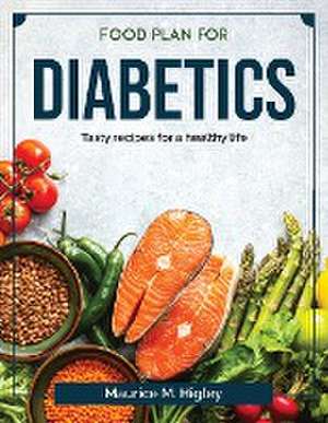 Food plan for diabetics: Tasty recipes for a healthy life de Maurice M Higley