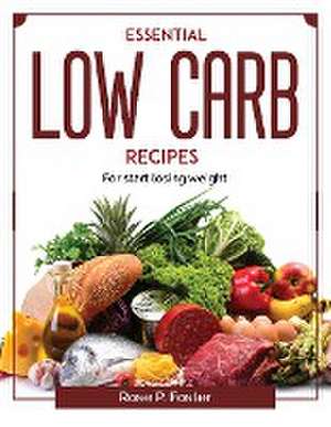 Essential Low Carb recipes: For start losing weight de Rose P Foster