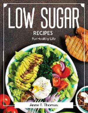 Low Sugar recipes: For Healthy Life de Anne E Thomas