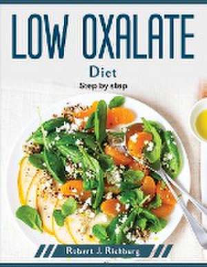 Low oxalate diet: Step by step de Robert J Richburg