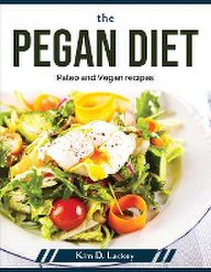 The Pegan Diet: Paleo and Vegan recipes de Kim D Lackey