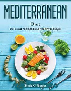 Mediterranean Diet: Delicious recipes for a healthy lifestyle de Sheila G Burger