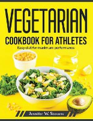 Vegetarian Cookbook for Athletes: Easy diet for maximum performance de Jennifer W Stevens