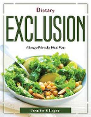 Dietary Exclusion: Allergy-Friendly Meal Plan de Jennifer P Lopez