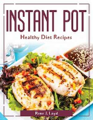 Instant Pot Healthy Diet Recipes de Rene J Loyd