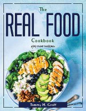 The Real Food Cookbook: 200 new recipes de Tammy H Groff