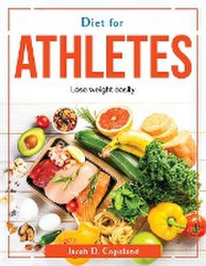 Diet for Athletes: Lose weight easily de Jacob D Copeland