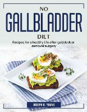 No Gallbladder Diet: Recipes for a healthy life after gallbladder removal surgery de Joseph D Young