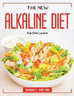 The New Alkaline Diet: For Diet Lovers de Michael V Hamilton