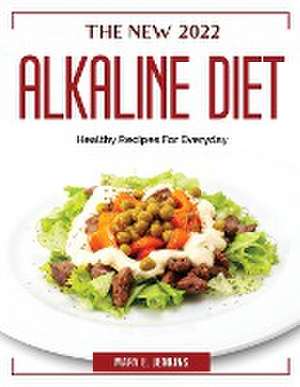 The New 2022 Alkaline Diet: Healthy Recipes For Everyday de Mary E Jenkins