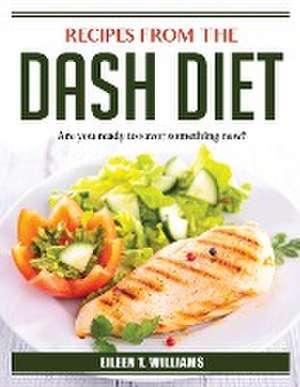 Recipes from the DASH Diet: Are you ready to savor something new? de Eileen T Williams