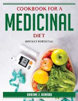 Cookbook for a Medicinal Diet: Instant Potential de Eugene J Gorski