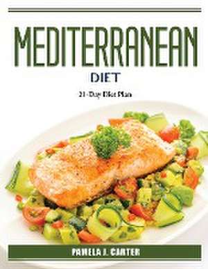 Mediterranean Diet: 21-Day Diet Plan de Pamela J Carter