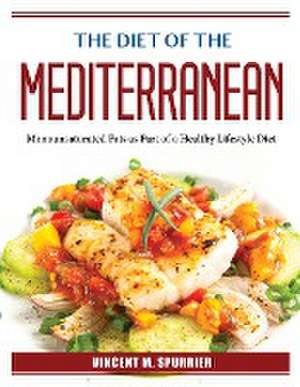 The Diet of the Mediterranean: Monounsaturated Fats as Part of a Healthy Lifestyle Diet de Vincent M Spurrier