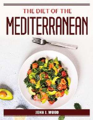 The Diet of the Mediterranean de John J Wood