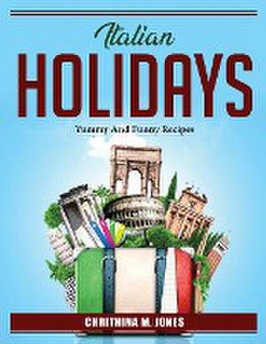 Italian holidays: Yummy And Funny Recipes de Chrithina M Jones