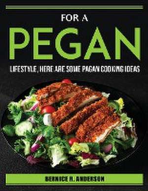 For a Pegan Lifestyle, Here Are Some Pagan Cooking Ideas de Bernice R Anderson