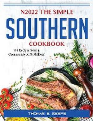 N2022 The Simple Southern Cookbook: 130 Recipes from a Community of 50 Million! de Thomas B Keefe