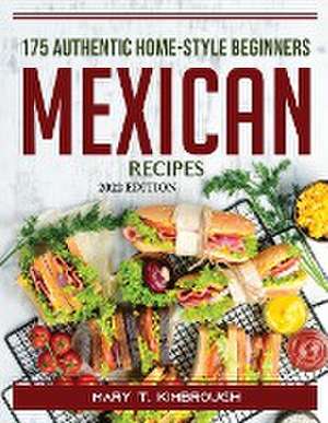 175 Authentic Home-Style Beginners Mexican Recipes: 2022 Edition de Mary T Kimbrough