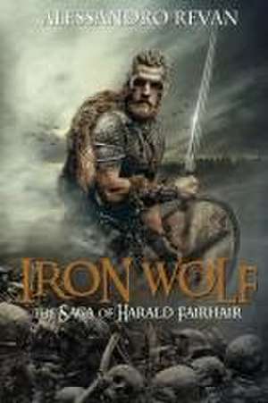 Iron Wolf - The Saga of Harald Fairhair de Alessandro Revan