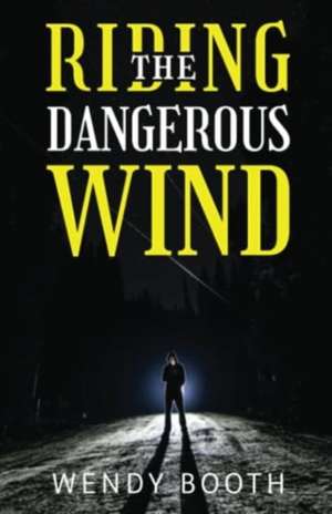 Riding the Dangerous Wind de Wendy Booth