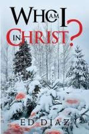 Who am I in Christ? de Ed Diaz