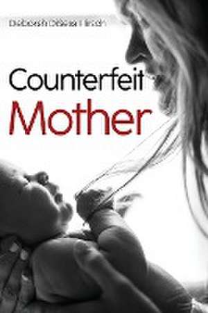 Counterfeit Mother de Deborah Disesa Hirsch