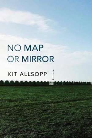 No Map Or Mirror de Kit Allsopp