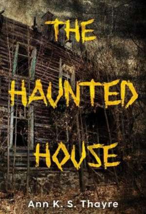 Haunted House de Ann K. S. Thayre