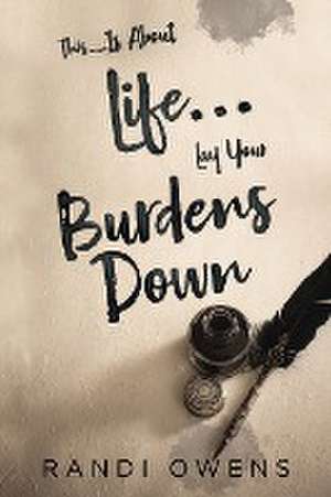 This... Is About Life... Lay Your Burdens Down de Randi Owens