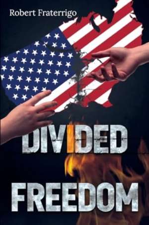 Divided Freedom de Robert Fraterrigo