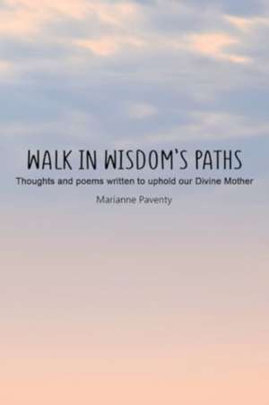Walk in Wisdom's Paths de Marianne Paventy
